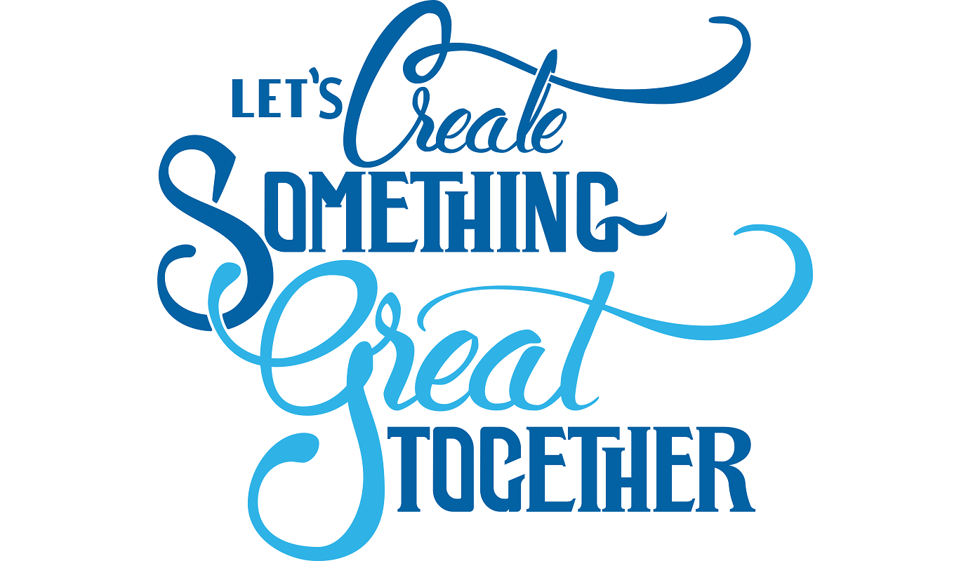 Let's Create Something Great Together